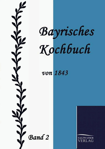 Bayrisches kochbuch von 1843 - kochbuch,