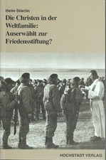 Die Christen in der Weltfamilie: auserwählt zur Friedensstiftung?. Stierlin, Hel