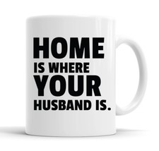 Home Is Where Your Husband Is Lustiger Spruch Becher Teetasse