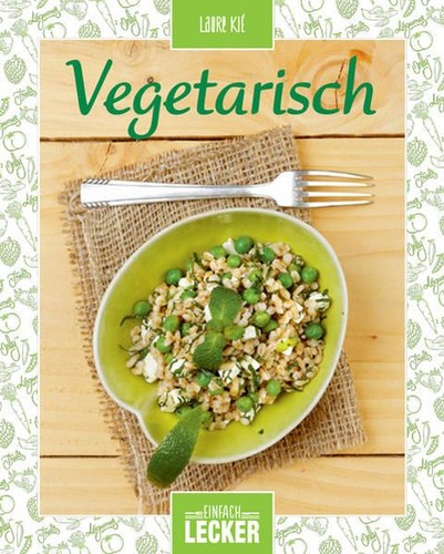 Einfach lecker vegetarisch - einfach, lecker: