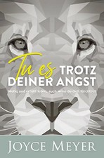 Tu es trotz deiner Angst