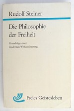Die Philosophie der Freiheit. Grundzuge einer modernen Weltanschauung