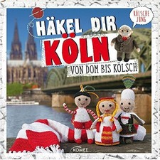 Häkel dir Köln!: Von Dom bis