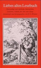 Liebes altes Lesebuch: Kurzweilige und nützliche Geschichten, Gedichte, Fabeln f