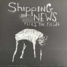 Shipping News Flies The Fields