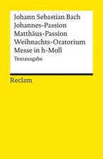 Johannes-Passion · Matthäus-Passion · Weihnachts-Oratorium · Messe in h-Moll