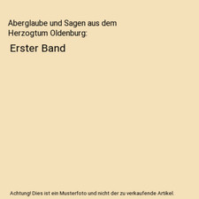 Aberglaube und Sagen aus dem Herzogtum Oldenburg: Erster Band, Ludwig Strackerja