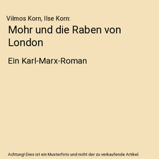 Mohr und die Raben von London: Ein Karl-Marx-Roman, Vilmos Korn, Ilse Korn