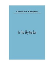 In The Sky-Garden, Elizabeth W. Champney