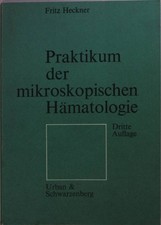 Praktikum der mikroskopischen Hämatologie : ein morpholog. Leitfaden für das kli