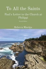 To All the Saints Paul's Letter to the Church at Philippi Rebecca Minelga Buch