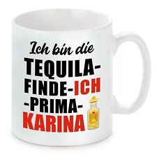 Herzbotschaft® Tasse mit Motiv: ICH BIN DIE TEQUILA FINDE ICH PRIMA KARINA