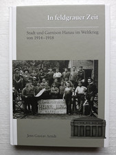 In feldgrauer Zeit – Buch von J. Arndt - Stadt und Garnison Hanau im Weltkrieg 1