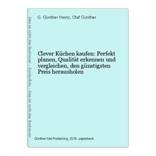 Clever Küchen kaufen: Perfekt planen, Qualität erkennen und vergleichen, den gün