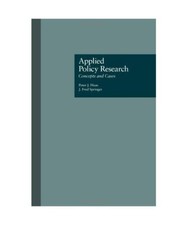 Applied Policy Research: Concepts and Cases: Concepts & Cases, J. Fred Springer,