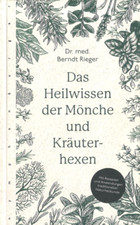 Das Heilwissen der Mönche und Kräuterhexen von Dr. med. Berndt Rieger (2019)