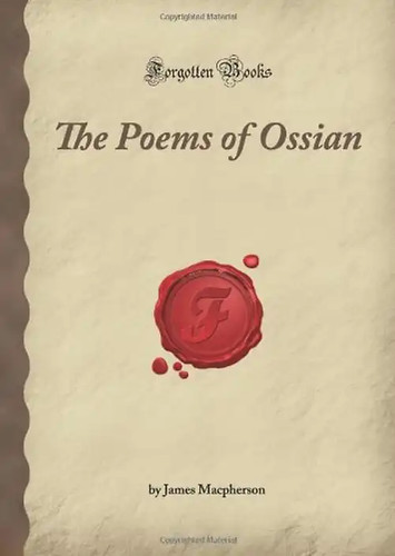 The poems ossian forgotten - the, of
