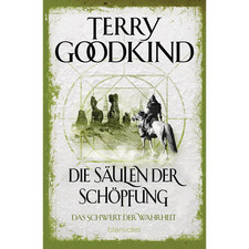Die Säulen der Schöpfung - Das Schwert der Wahrheit: Roman Terry Goodkind
