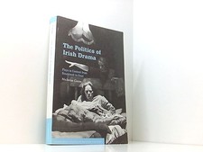 The Politics of Irish Drama: Plays in Context from Boucicault to Friel (Cambridg