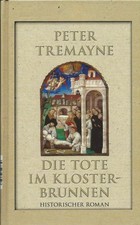 Die Tote im Klosterbrunnen von Peter Tremayne  Gebundene Ausgabe