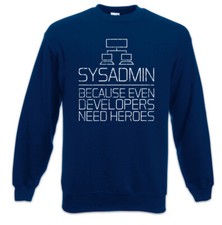 Sysadmin Because Even Developers Need Heroes Sweatshirt Pullover Admin Fun Nerd
