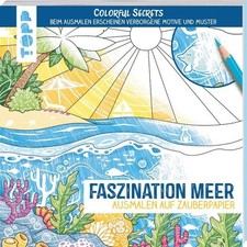 Colorful Secrets - Faszination Meer (Ausmalen auf Zauberpapier) Ausmalen & entde