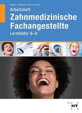 Arbeitsheft Zahnmedizinische Fachangestellte: Lernfelder 6 - 9 Stefan Kurbjuhn