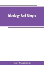 Ideology And Utopia An Introduction to the Sociology of Knowledge Karl Mannheim