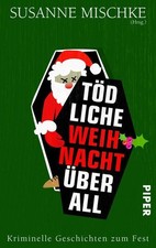 Tödliche Weihnacht überall: Kriminelle Geschichten zum Fest Mischke, Susanne und