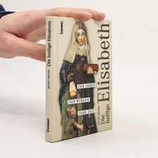 Die heilige Elisabeth: Ihr