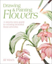 Drawing & Painting Flowers: A