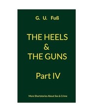 The Heels & The Guns Part IV: More Shortstories About Sex & Crime, Fuß, G.U.