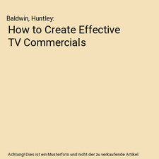 How to Create Effective TV Commercials, Baldwin, Huntley