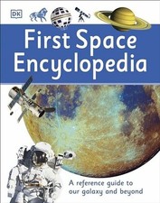 First Space Encyclopedia: A Reference Guide to Our Galaxy and Buch DK Children