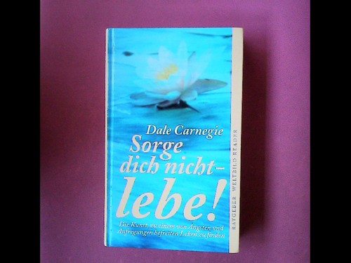 Sorge dich nicht lebe dale - lebe,
