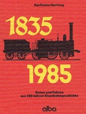 Hartung, Karlheinz: 1835 - 1985 : Daten u. Fakten aus 150 Jahren Eisenbahngeschi