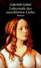 Labyrinth der unerhörten Liebe. Roman
