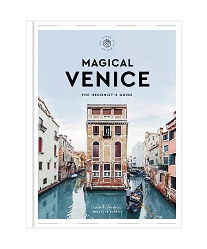 Magical venice the - venice:, hedonist's