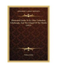 Illustrated Guide to St. Giles' Cathedral, Edinburgh, and the Chapel of the This