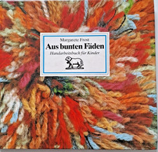 Aus bunten Fäden - Handarbeitsbuch für Kinder - Margarete Frost  2.  Aufl. 1988