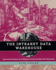 The Intranet Data Warehouse. Tools and Techniques for Building an Intranet-Enabl