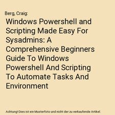 Windows Powershell and Scripting Made Easy For Sysadmins: A Comprehensive Beginn