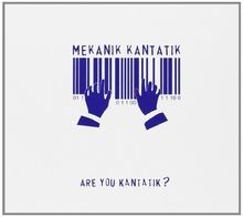 Are you kantatik von mekanik - you,