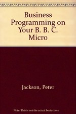 Business Programming on Your B. B. C. Micro,Professor Peter Jack
