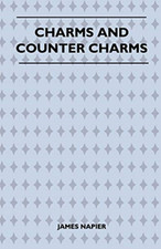 Charms and Counter Charms (Folklore History Series) -  NEW James Napier 2010