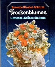 Trockenblumen, Gestecke, Kränze, Buketts von Rosemie Strobel-Schulze (neuwertig)