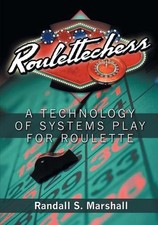 Roulettechess: A Technology Of Systems Play For Roulette by Randall S. Marshall 