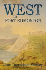 West to Fort Edmonton By Joan