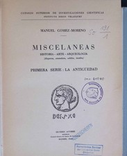 Miscelaneas ; Historia - Arte- Arqueologia Primera Serie: La Antigüedad Gomez-Mo