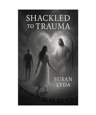 Shackled to Trauma, Lyda, Susan